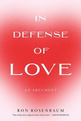 In Defense of Love by Rosenbaum, Ron