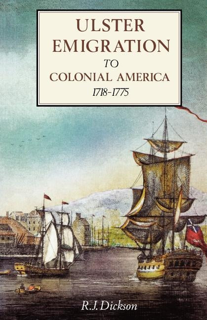 Ulster Emigration to Colonial America, 1718-1785 by R. J., R.