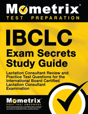 Ibclc Exam Secrets Study Guide: Lactation Consultant Review and Practice Test Questions for the International Board Certified Lactation Consultant Exa by Mometrix Lactation Consultant Certificat