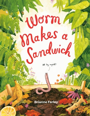 Worm Makes a Sandwich by Farley, Brianne