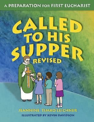 Called to His Supper: A Preparation for First Eucharist, Revised by Timko Leichner, Jeannine