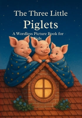 The Three Little Piglets: A Wordless Picture Book for Kids Ages 3-7 by Adventure, Infinity