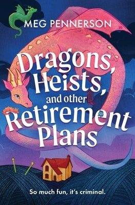 Dragons, Heists, and Other Retirement Plans by Pennerson, Meg