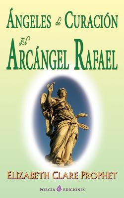 Angeles de curacion. El Arcangel Rafael by Prophet, Elizabeth Clare