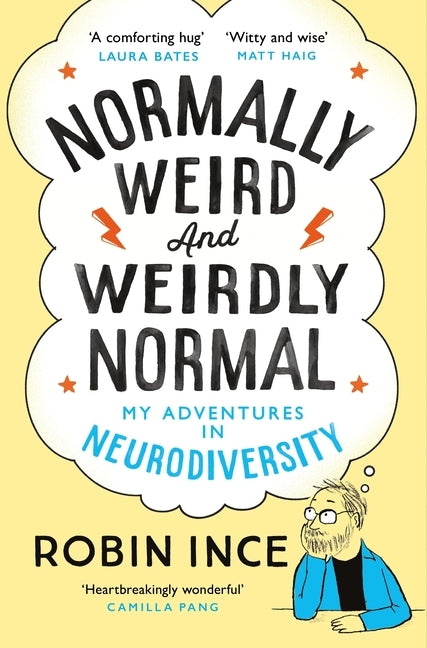 Normally Weird and Weirdly Normal: My Adventures in Neurodiversity by Ince, Robin