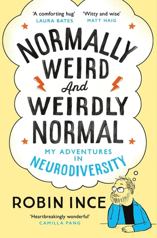 Normally Weird and Weirdly Normal: My Adventures in Neurodiversity by Ince, Robin