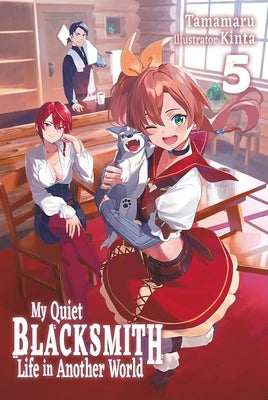 My Quiet Blacksmith Life in Another World: Volume 5 (Light Novel) by Tamamaru