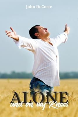 Alone and on My Knees by Decoste, John