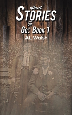 Short Stories to Go: Book 1 by Walsh, Al