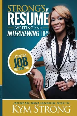 Strong's Resume' Writing and Interviewing Tips by Strong, Kym