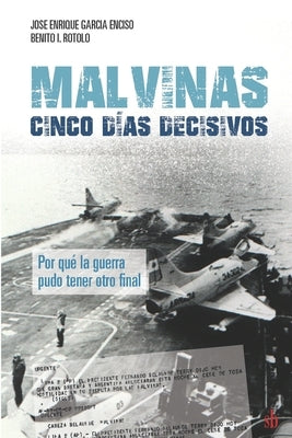 Malvinas: cinco días decisivos by Rotolo, Benito I.