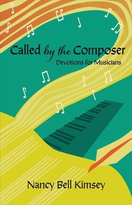 Called by the Composer: Devotions for Musicians by Kimsey, Nancy Bell