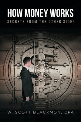 How Money Works: Secrets from the Other Side! by Blackmon Cpa, W. Scott