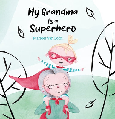 My Grandma Is a Superhero by Van Loon, Marloes