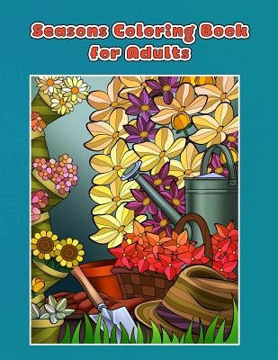 Seasons Coloring Book for Adults: Spring, Summer, Autumn and Winter Coloring Book by Coloring Books, Mindful