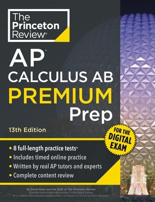 Princeton Review AP Calculus AB Premium Prep, 13th Edition: 8 Practice Tests + Digital Practice Online + Content Review by The Princeton Review