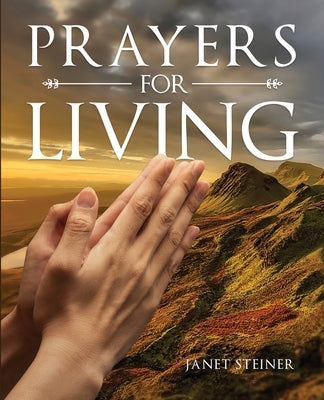 Prayers For Living by Steiner, Janet