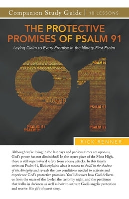 The Protective Promises of Psalm 91 Study Guide by Renner, Rick