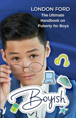 Boyish: The Ultimate Handbook on Puberty for Boys by Ford, London