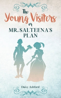 The Young Visiters or, Mr. Salteena's Plan: Annotated by Ashford, Daisy