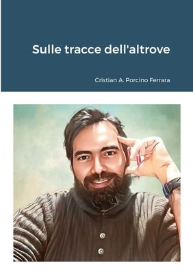 Sulle tracce dell'altrove by Porcino Ferrara, Cristian a.