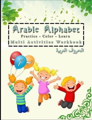 Arabic Alphabet Multi Activities Workbook Practice - color - learn: (Alif, Baa...) for kids all ages For learnin how to write all the ARABIC LETTERS w by Calligraphy Us, Arabic