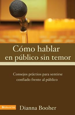 El C Mo Hablar En P Blico Sin Temor: Consejos PR Cticos Para Sentirse Confiado Frente Al P Blico by Booher, Diana