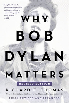 Why Bob Dylan Matters, Revised Edition by Thomas, Richard F.
