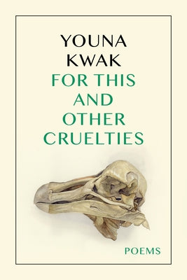 For This and Other Cruelties by Kwak, Youna