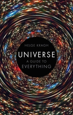 Universe: A Guide to Everything by Kragh, Helge