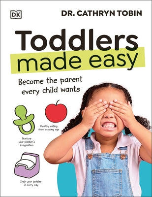 Toddlers Made Easy: Become the Parent Every Child Needs by Tobin, Cathryn