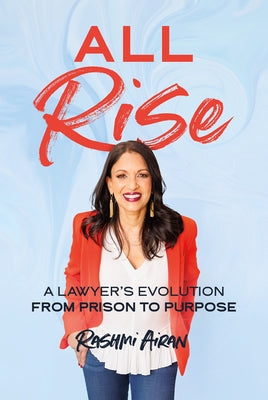 All Rise: A Lawyer's Evolution from Prison to Purpose by Airan, Rashmi