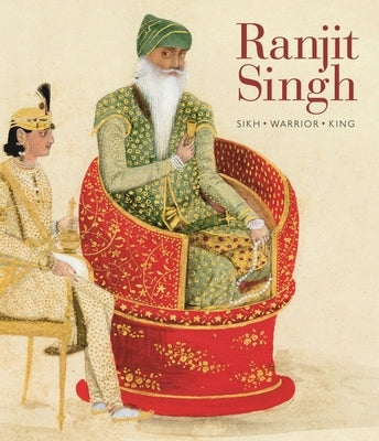 Ranjit Singh: Sikh, Warrior, King by Toor, Davinder