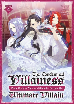 The Condemned Villainess Goes Back in Time and Aims to Become the Ultimate Villain (Light Novel) Vol. 4 by Narayama, Bakufu