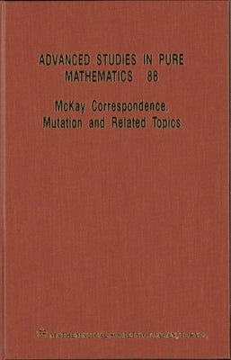 McKay Correspondence, Mutation and Related Topics - Proceedings of the Conference on McKay Correspondence, Mutation and Related Topics by 