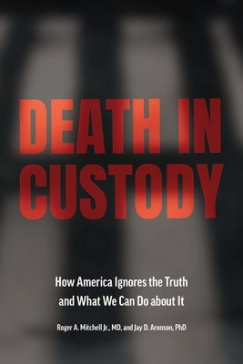 Death in Custody: How America Ignores the Truth and What We Can Do about It by Mitchell, Roger a.