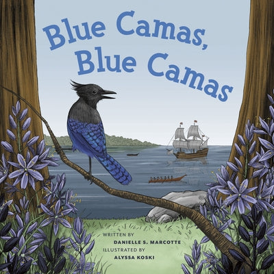 Blue Camas! Blue Camas! by Marcotte, Danielle S.