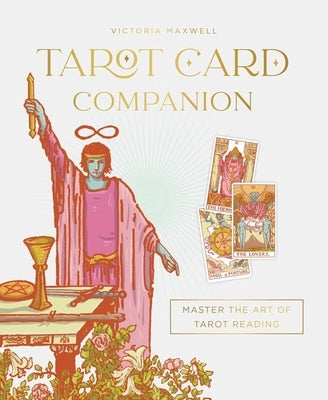 Tarot Card Companion: Master the Art of Tarot Reading by Maxwell, Victoria