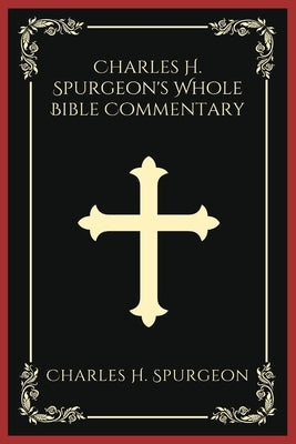 Charles H. Spurgeon's Whole Bible Commentary by Spurgeon, Charles H.