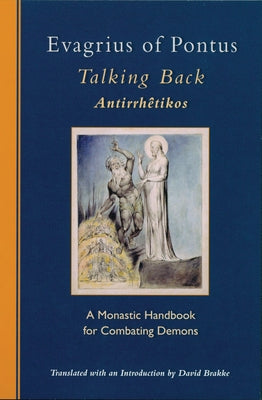 Evagrius of Pontus: Talking Back: A Monastic Handbook for Combating Demons by Evagrius