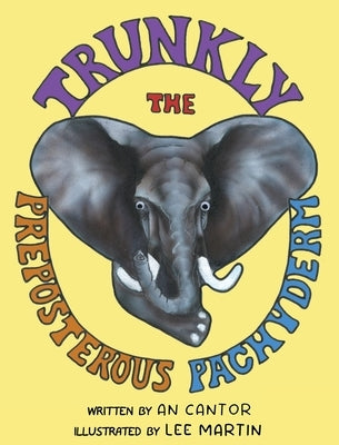 Trunkly: The Preposterous Pachyderm by Cantor, An