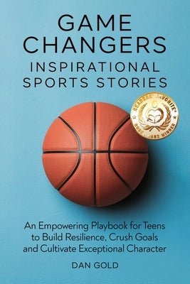 Game Changers: Inspirational Sports Stories by Gold, Dan