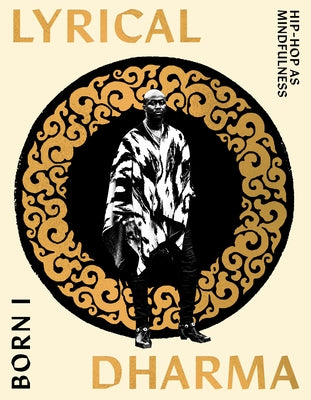 Lyrical Dharma: Hip-Hop as Mindfulness by Born I