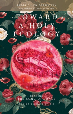 Toward a Holy Ecology: Reading the Song of Songs in the Age of Climate Crisis by Bernstein, Ellen