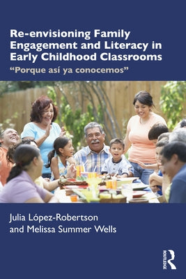 Re-envisioning Family Engagement and Literacy in Early Childhood Classrooms: "Porque as? ya conocemos" by L?pez-Robertson, Julia