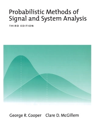 Probabilistic Methods of Signal and System Analysis by Cooper, George R.