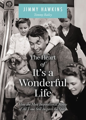The Heart of It's a Wonderful Life: How the Most Inspirational Movie of All Time Still Inspires the Spirit by Hawkins, Jimmy