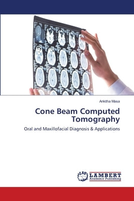 Cone Beam Computed Tomography by Masa, Ankitha