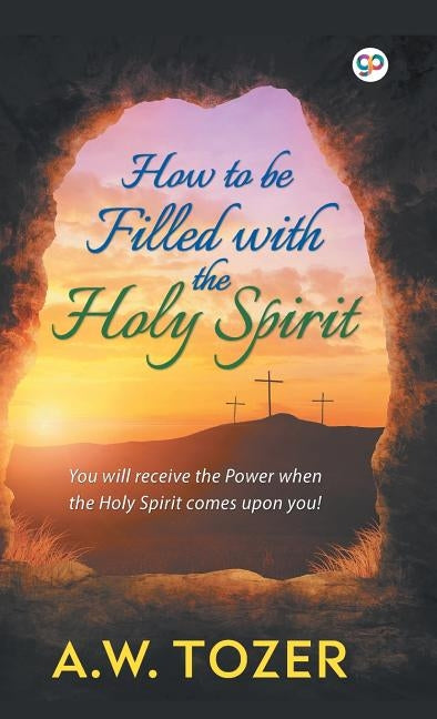 How to be filled with the Holy Spirit by Tozer, A. W.