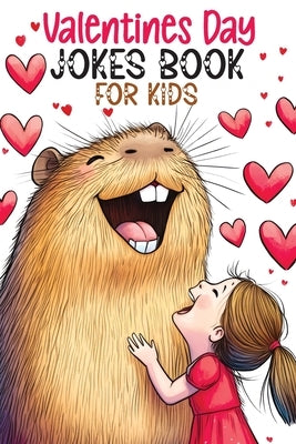 Valentines Day Jokes Book for Kids: Silly Riddles, Clean Funny Puns, Awesome Gags and Hilarious Knock Knocks for the Creative Minds of Boys and Girls, by Mischievous, Childlike